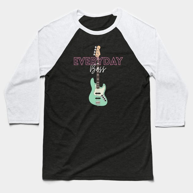 Everyday Bass Bass Guitar Baseball T-Shirt by nightsworthy